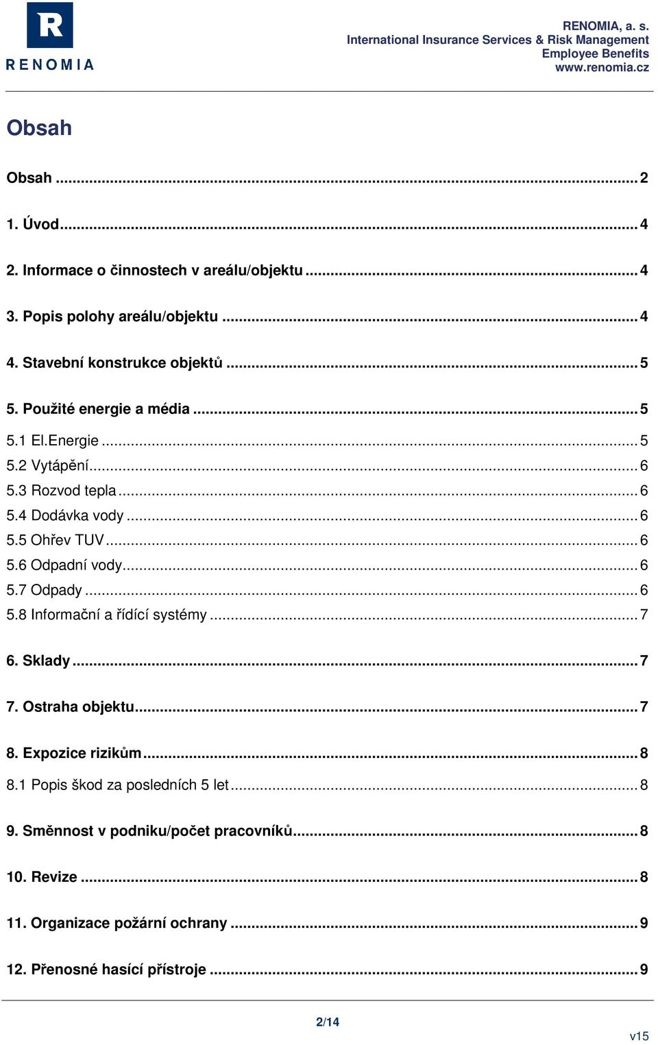 .. 6 5.7 Odpady... 6 5.8 Informační a řídící systémy... 7 6. Sklady... 7 7. Ostraha objektu... 7 8. Expozice rizikům... 8 8.