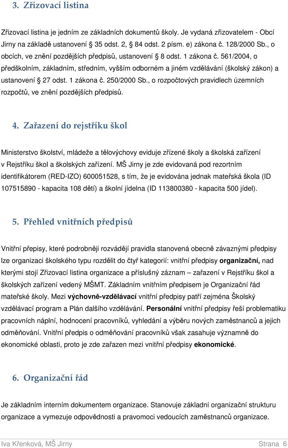 1 zákona č. 250/2000 Sb., o rozpočtových pravidlech územních rozpočtů, ve znění pozdějších předpisů. 4.