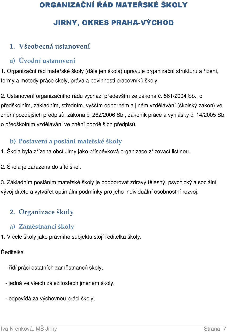 Ustanovení organizačního řádu vychází především ze zákona č. 561/2004 Sb.