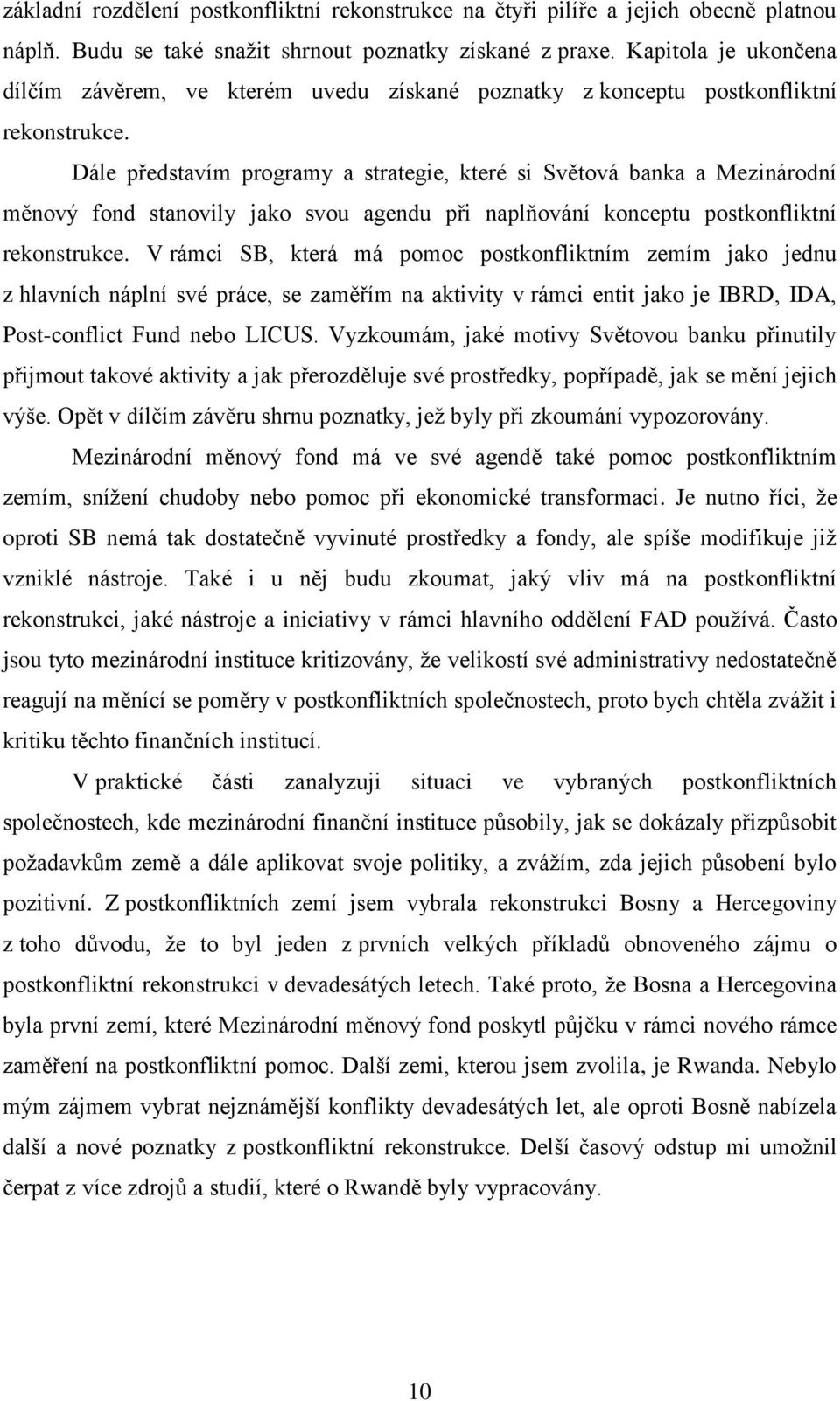 Dále představím programy a strategie, které si Světová banka a Mezinárodní měnový fond stanovily jako svou agendu při naplňování konceptu postkonfliktní rekonstrukce.