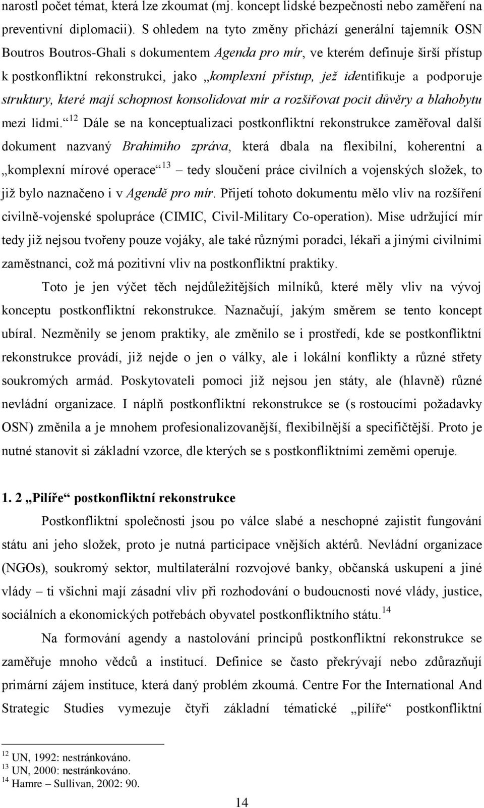 identifikuje a podporuje struktury, které mají schopnost konsolidovat mír a rozšiřovat pocit důvěry a blahobytu mezi lidmi.