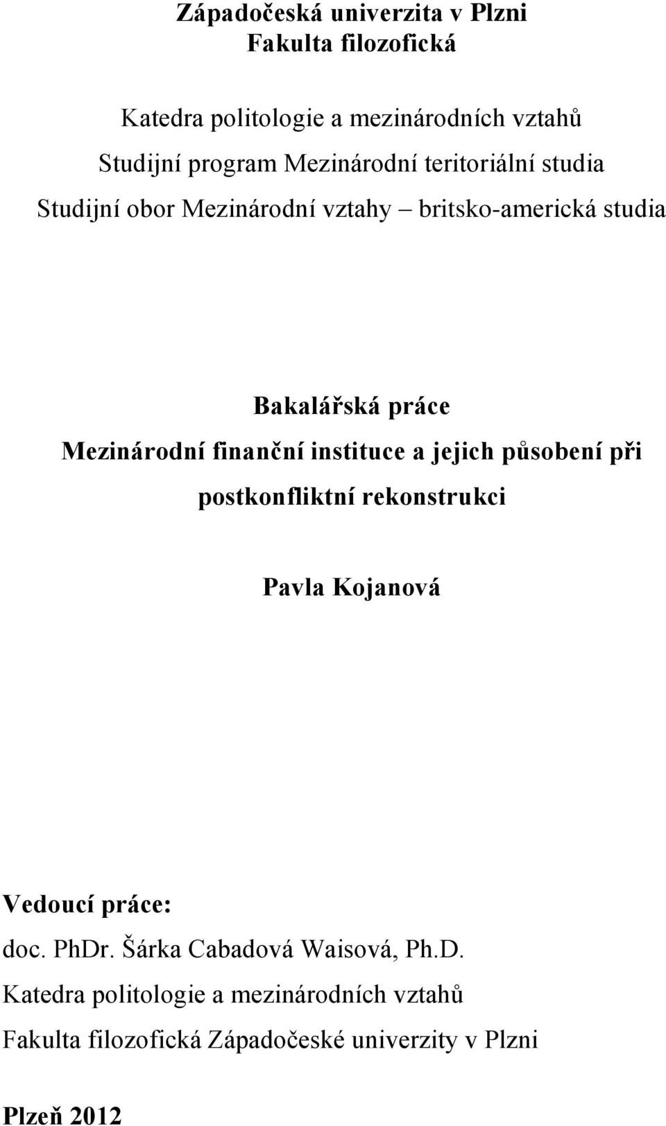 finanční instituce a jejich působení při postkonfliktní rekonstrukci Pavla Kojanová Vedoucí práce: doc. PhDr.