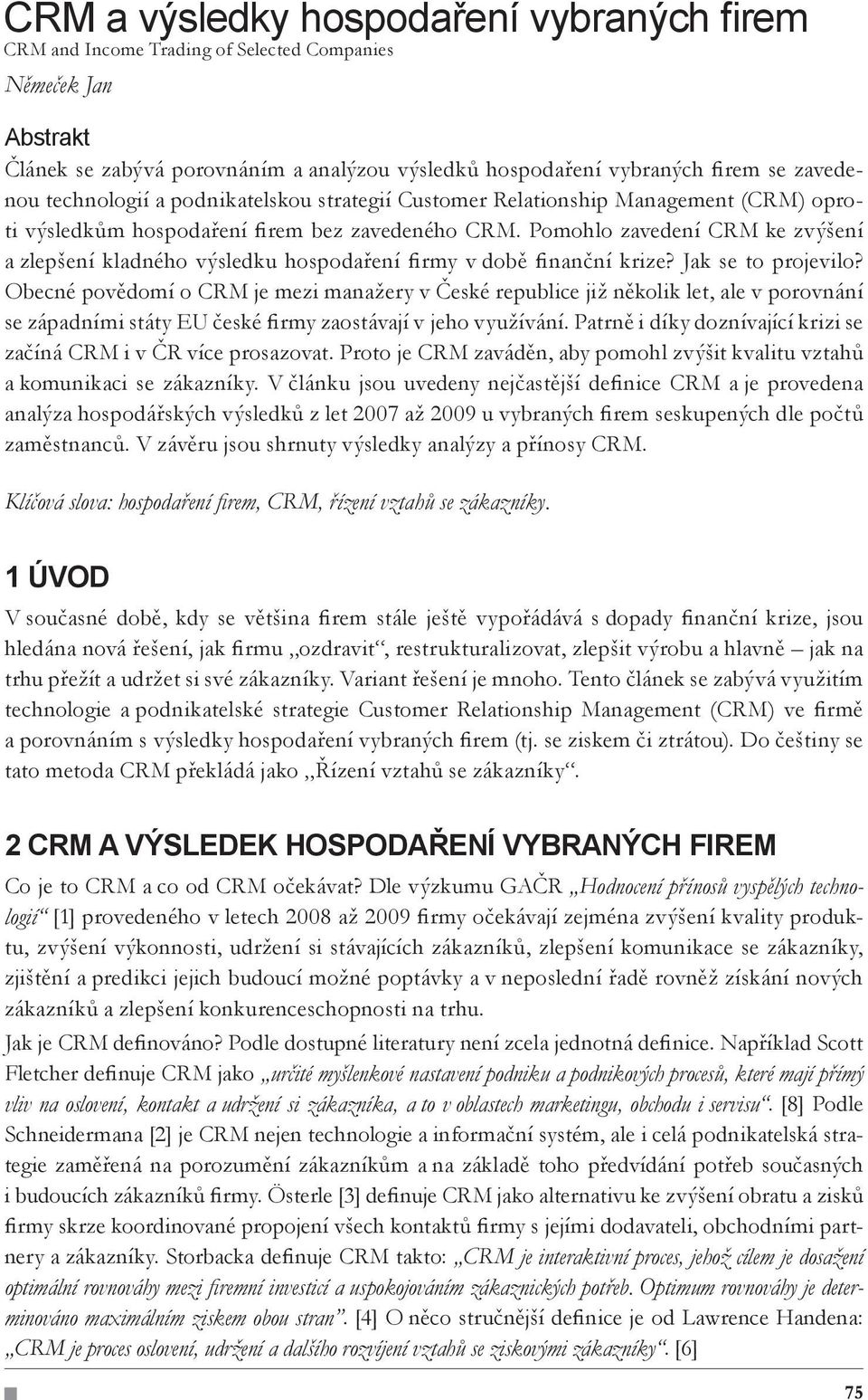 Pomohlo zavedení CRM ke zvýšení a zlepšení kladného výsledku hospodaření firmy v době finanční krize? Jak se to projevilo?