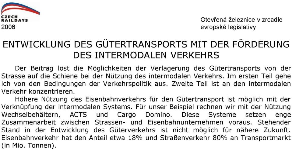 Höhere Nützung des Eisenbahnverkehrs für den Gütertransport ist möglich mit der Verknüpfung der intermodalen Systems.