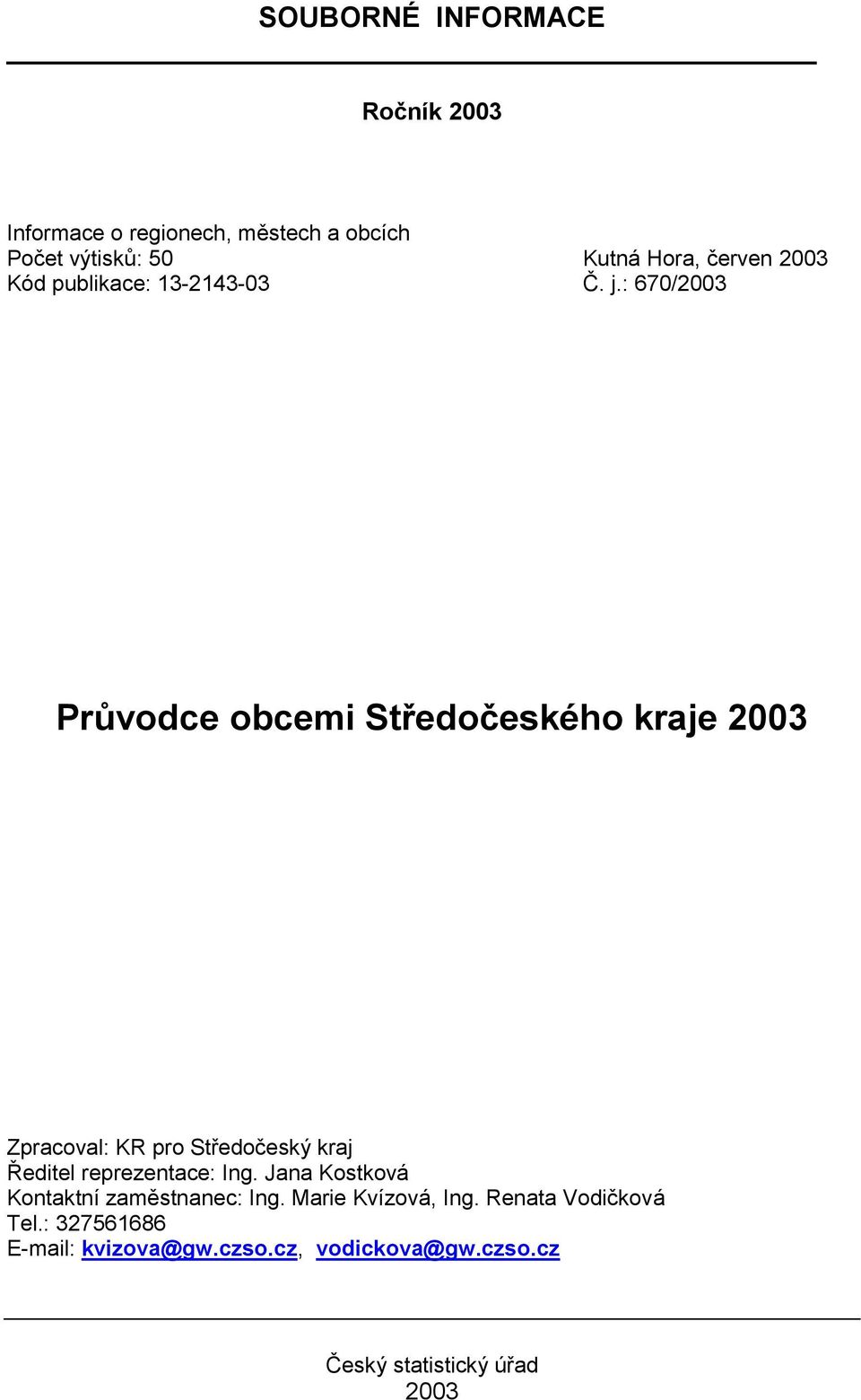 : 670/2003 Průvodce obcemi Středočeského kraje 2003 Zpracoval: KR pro Středočeský kraj Ředitel