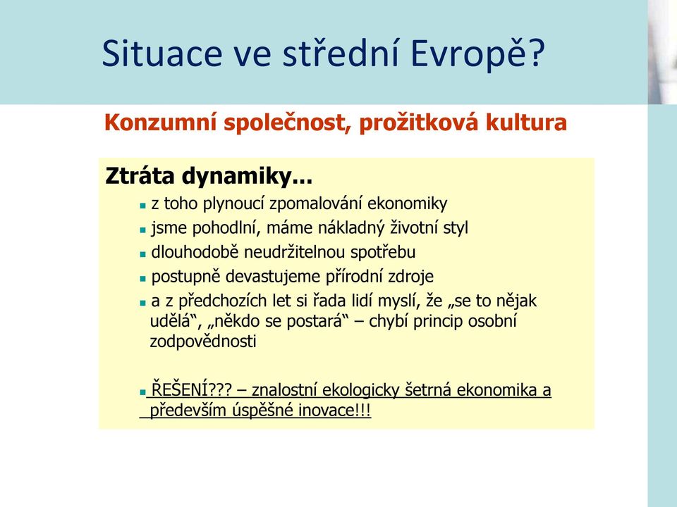 spotřebu postupně devastujeme přírodní zdroje a z předchozích let si řada lidí myslí, že se to nějak udělá,