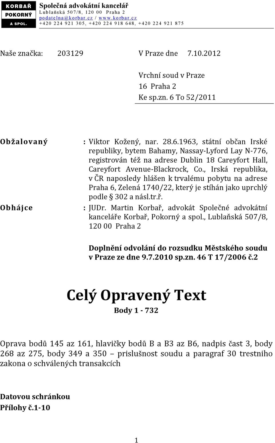 , Irská republika, v ČR naposledy hlášen k trvalému pobytu na adrese Praha 6, Zelená 1740/22, který je stíhán jako uprchlý podle 302 a násl.tr.ř. : JUDr.