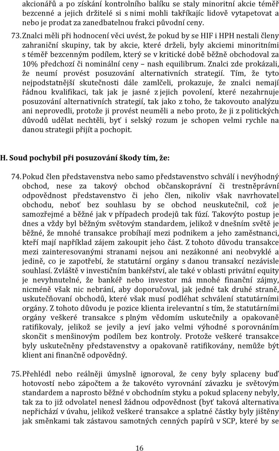 kritické době běžně obchodoval za 10% předchozí či nominální ceny nash equilibrum. Znalci zde prokázali, že neumí provést posuzování alternativních strategií.