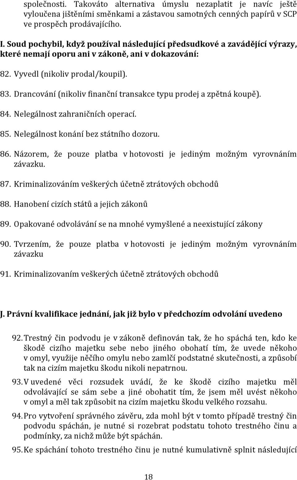 Drancování (nikoliv finanční transakce typu prodej a zpětná koupě). 84. Nelegálnost zahraničních operací. 85. Nelegálnost konání bez státního dozoru. 86.