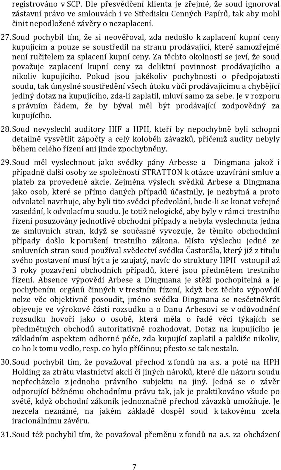 Za těchto okolností se jeví, že soud považuje zaplacení kupní ceny za deliktní povinnost prodávajícího a nikoliv kupujícího.