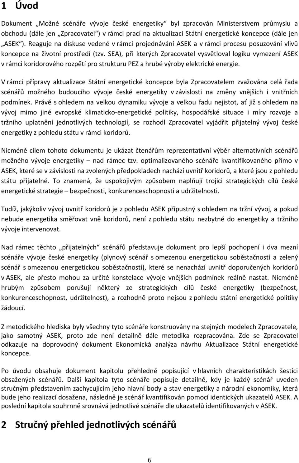 SEA), při kterých Zpracovatel vysvětloval logiku vymezení ASEK v rámci koridorového rozpětí pro strukturu PEZ a hrubé výroby elektrické energie.