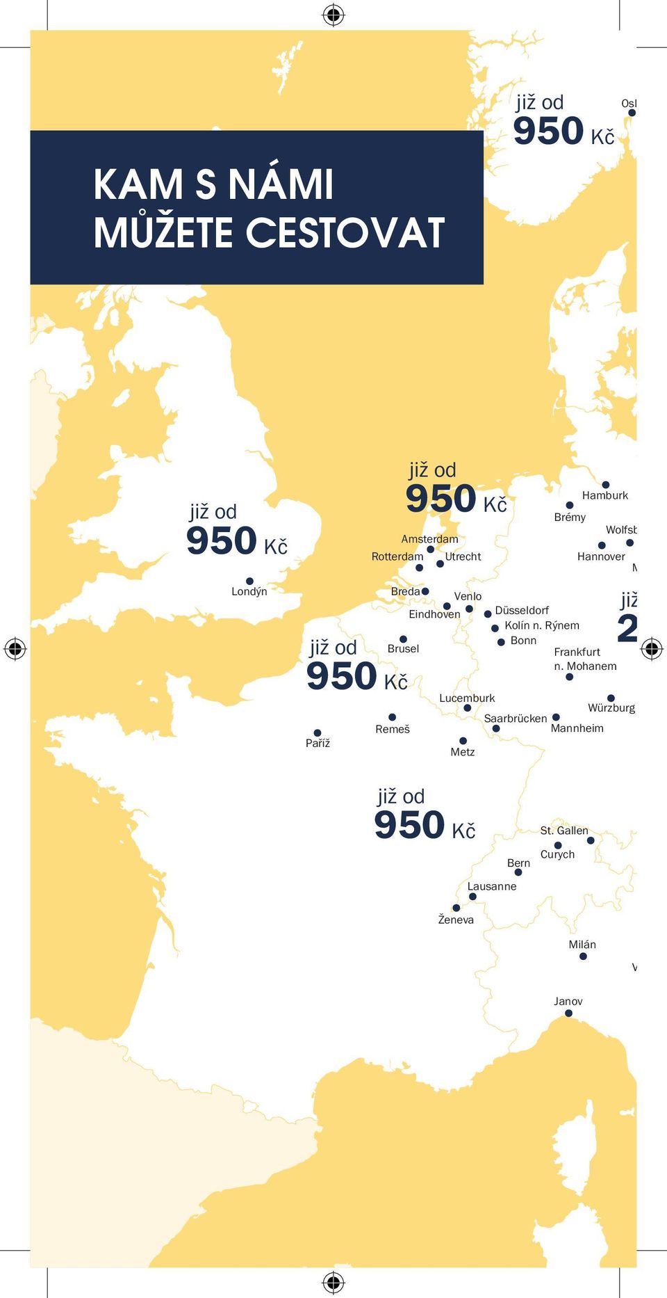 Saarbrücken Mannheim Hamburk Hannover Magdeb Düsseldorf Kolín n. Rýnem Bonn Frankfurt n.