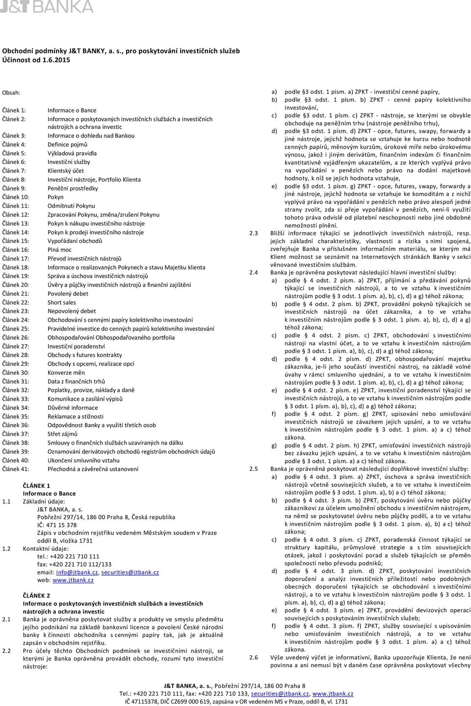 18: Článek 19: Článek 20: Článek 21: Článek 22: Článek 23: Článek 24: Článek 25: Článek 26: Článek 27: Článek 28: Článek 29: Článek 30: Článek 31: Článek 32: Článek 33: Článek 34: Článek 35: Článek