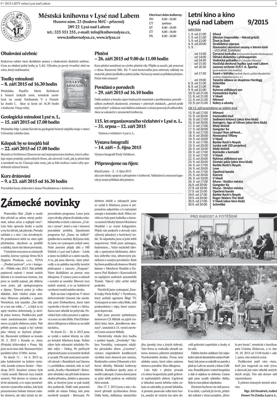 Toulky minulostí 8. září 2015 od 16.30 hodin Přednáška PaedDr. Marie Kořínkové k historii českých zemí, tentokrát zaměřená na osudy Ferdinanda V. a Františka Josefa I.. Akce se koná od 16.