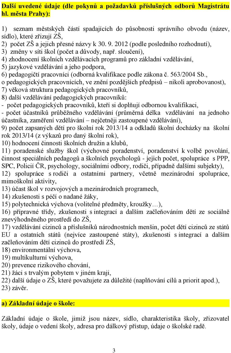 2012 (podle posledního rozhodnutí), 3) změny v síti škol (počet a důvody, např.