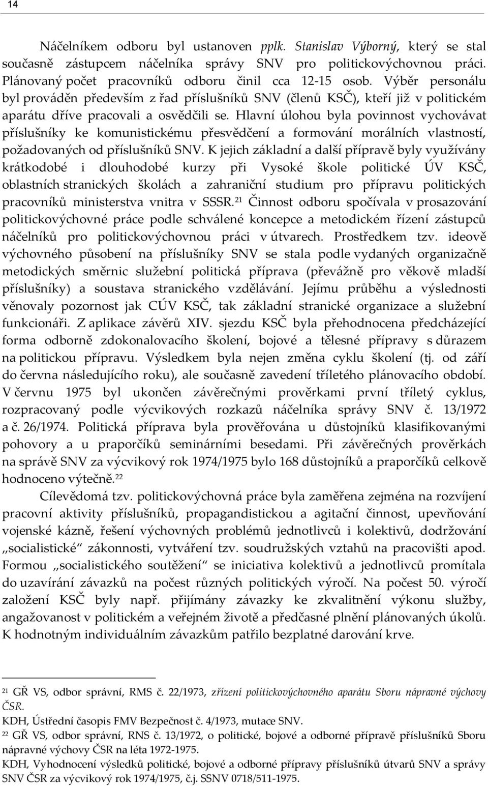 Hlavní úlohou byla povinnost vychovávat příslušníky ke komunistickému přesvědčení a formování morálních vlastností, požadovaných od příslušníků SNV.