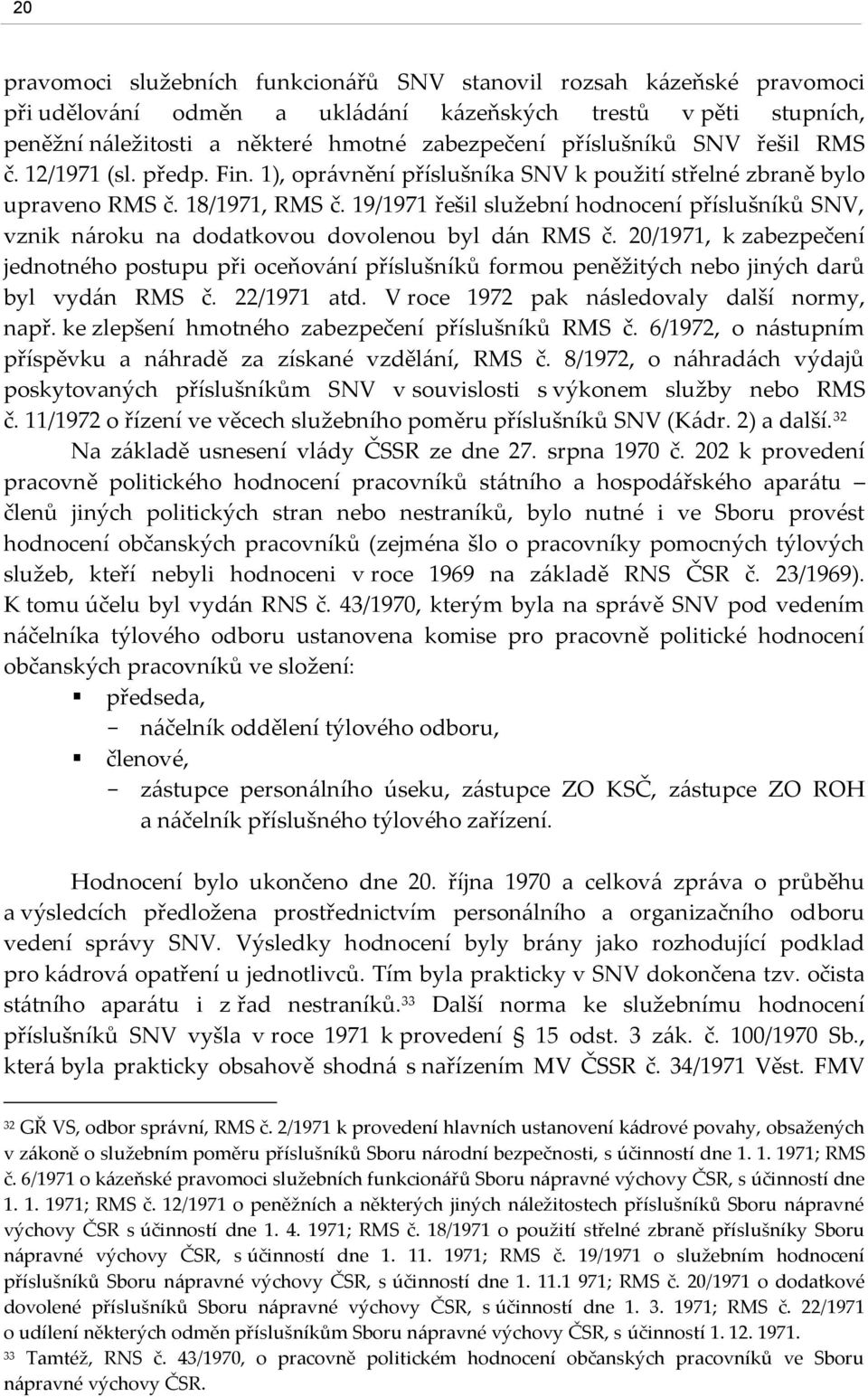 19/1971 řešil služební hodnocení příslušníků SNV, vznik nároku na dodatkovou dovolenou byl dán RMS č.