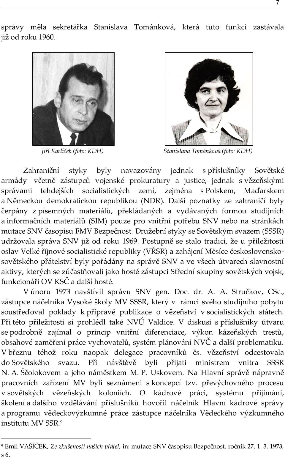 správami tehdejších socialistických zemí, zejména s Polskem, Maďarskem a Německou demokratickou republikou (NDR).