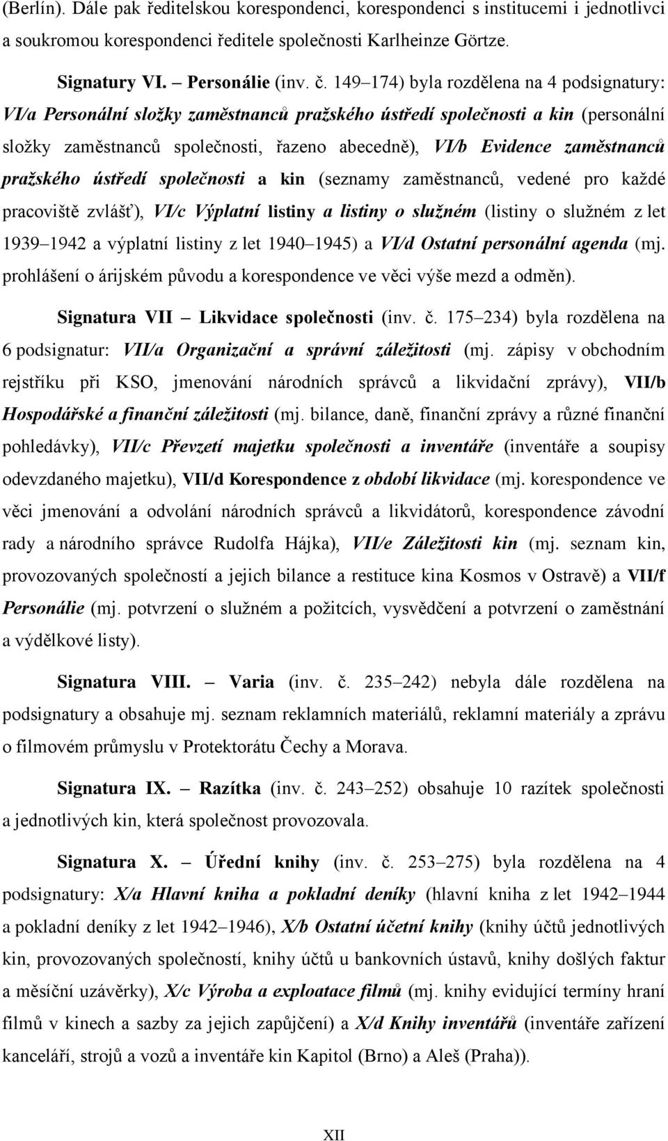 zaměstnanců pražského ústředí společnosti a kin (seznamy zaměstnanců, vedené pro každé pracoviště zvlášť), VI/c Výplatní listiny a listiny o služném (listiny o služném z let 1939 1942 a výplatní