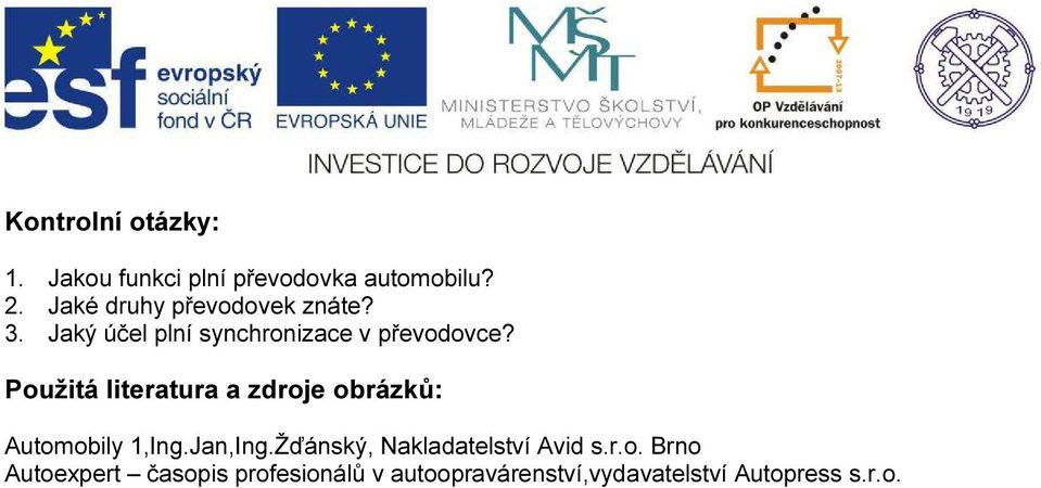 Použitá literatura a zdroje obrázků: Automobily 1,Ing.Jan,Ing.