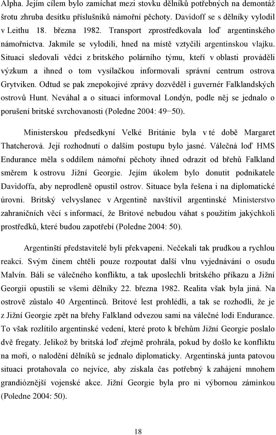 Situaci sledovali vědci z britského polárního týmu, kteří v oblasti prováděli výzkum a ihned o tom vysílačkou informovali správní centrum ostrova Grytviken.