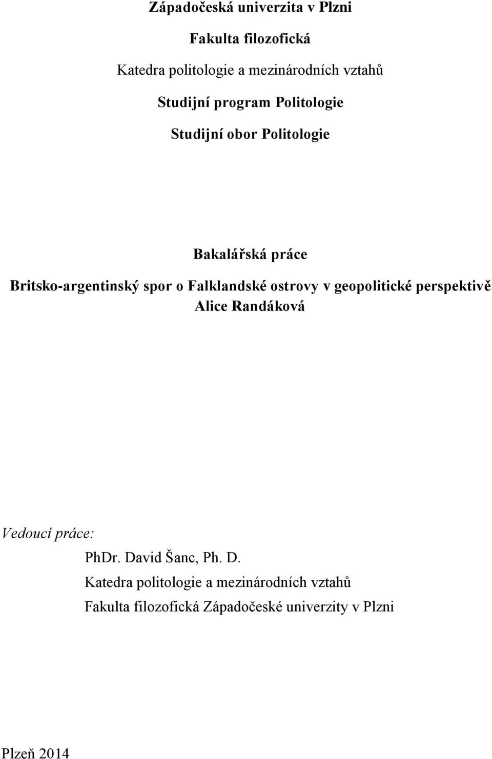 Falklandské ostrovy v geopolitické perspektivě Alice Randáková Vedoucí práce: PhDr. David Šanc, Ph.