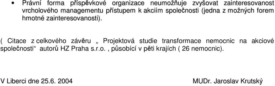 ( Citace z celkového závru Projektová studie transformace nemocnic na akciové spolenosti