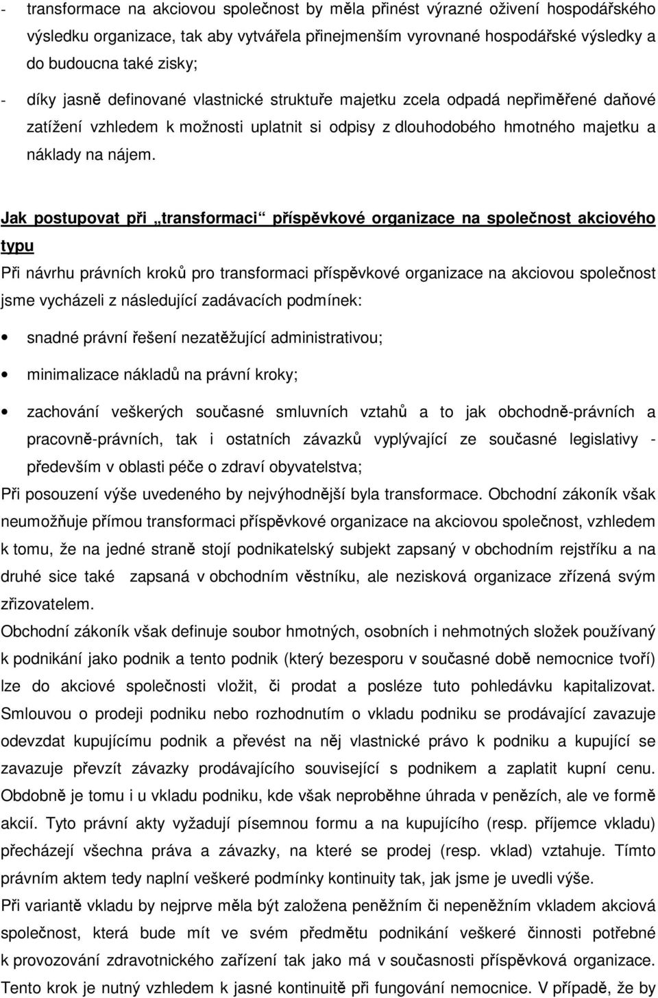 Jak postupovat pi transformaci píspvkové organizace na spolenost akciového typu Pi návrhu právních krok pro transformaci píspvkové organizace na akciovou spolenost jsme vycházeli z následující