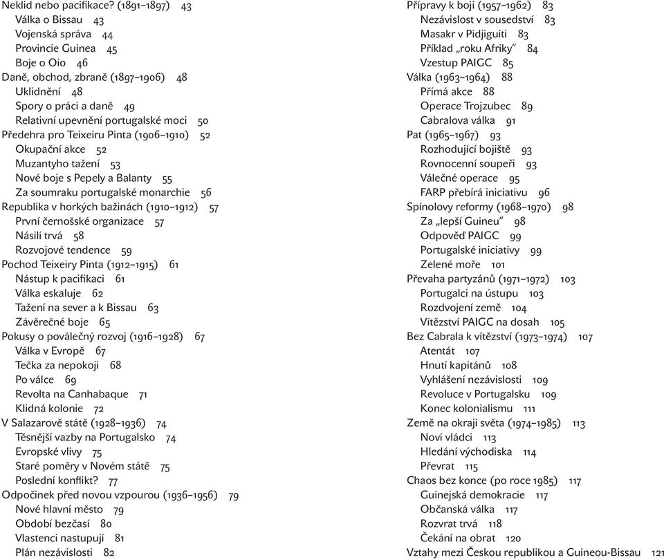 akce Muzantyho tažení Nové boje s Pepely a Balanty Za soumraku portugalské monarchie Republika v horkých bažinách ( ) První černošské organizace Násilí trvá Rozvojové tendence Pochod Teixeiry Pinta (