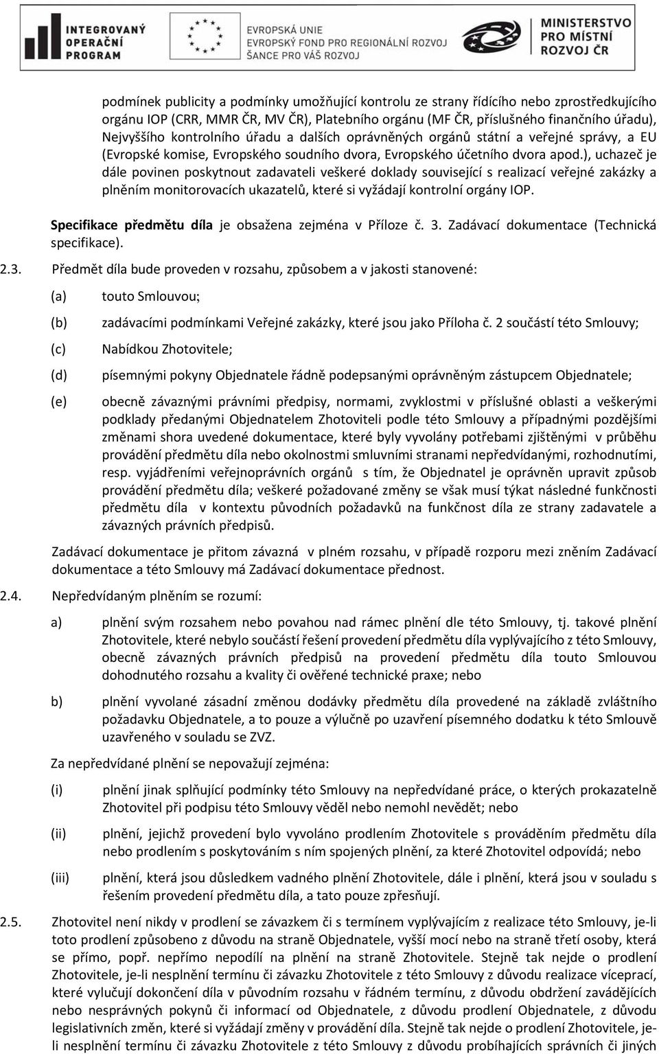 ), uchazeč je dále povinen poskytnout zadavateli veškeré doklady související s realizací veřejné zakázky a plněním monitorovacích ukazatelů, které si vyžádají kontrolní orgány IOP.