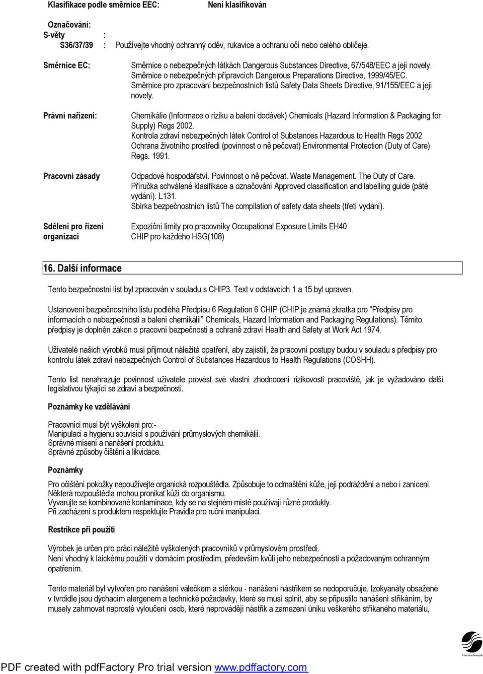 Směrnice o nebezpečných přípravcích Dangerous Preparations Directive, 1999/45/EC. Směrnice pro zpracování bezpečnostních listů Safety Data Sheets Directive, 91/155/EEC a její novely.