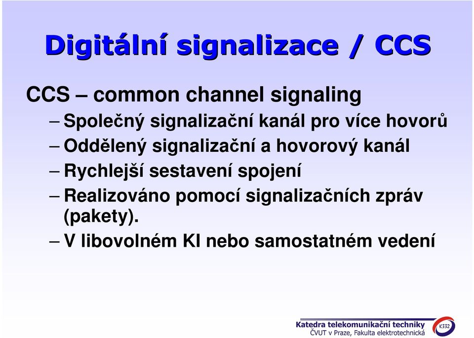 signalizační a hovorový kanál Rychlejší sestavení spojení