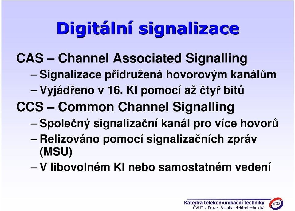 KI pomocí ažčtyř bitů CCS Common Channel Signalling Společný signalizační
