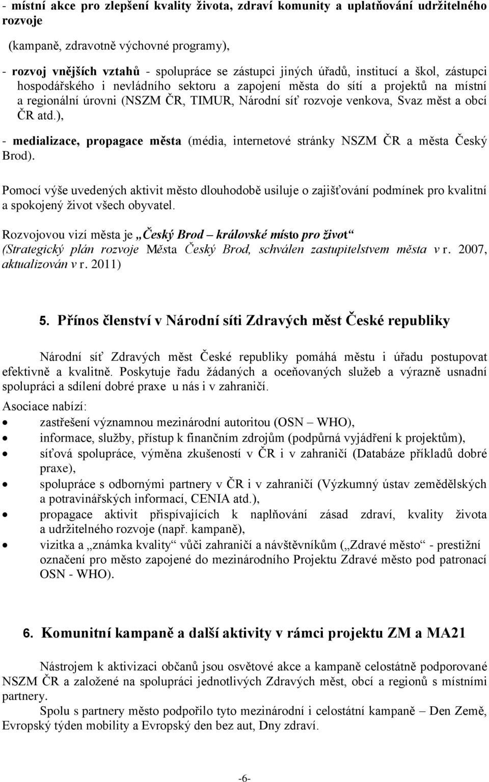 ), - medializace, propagace města (média, internetové stránky NSZM ČR a města Český Brod).