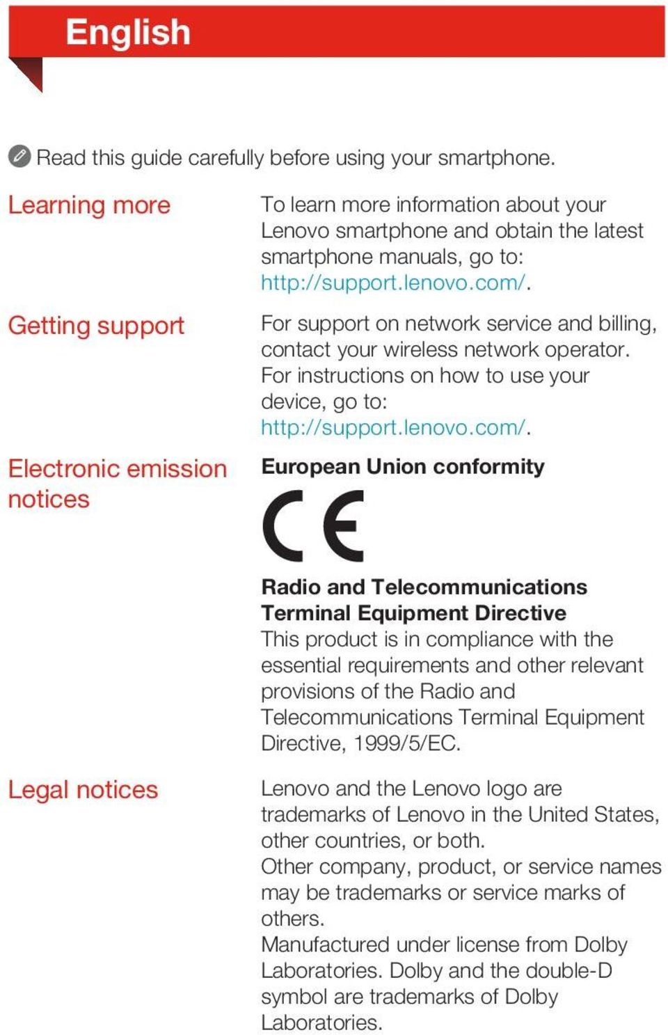 For support on network service and billing, contact your wireless network operator. For instructions on how to use your device, go to: http://support.lenovo.com/.