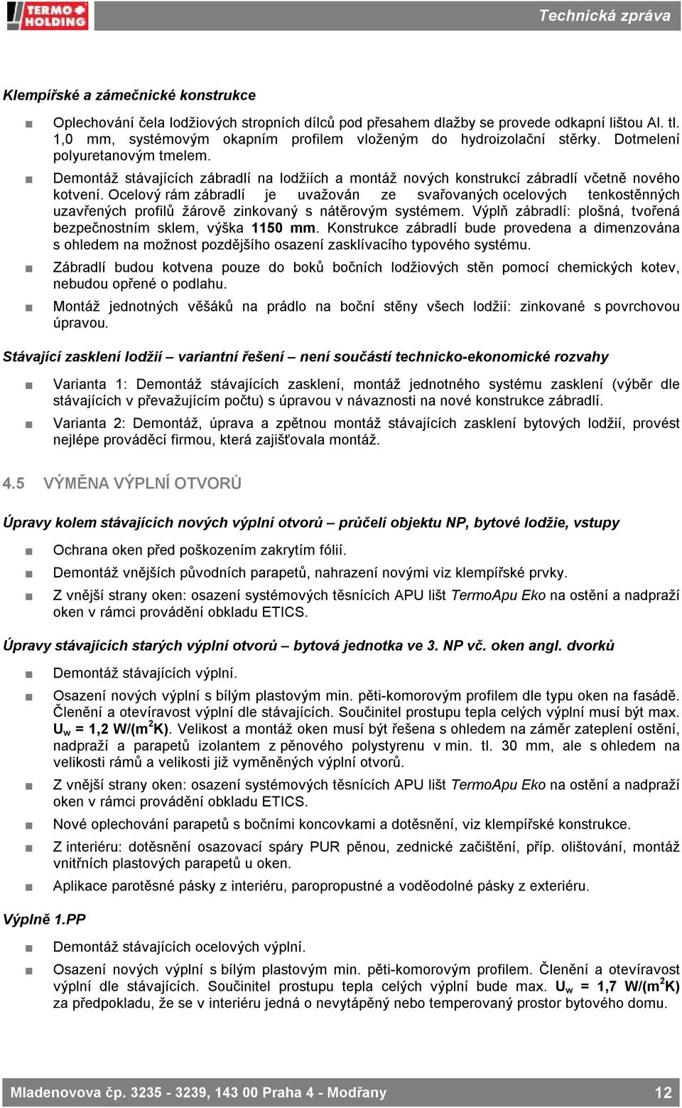 Demontáž stávajících zábradlí na lodžiích a montáž nových konstrukcí zábradlí včetně nového kotvení.