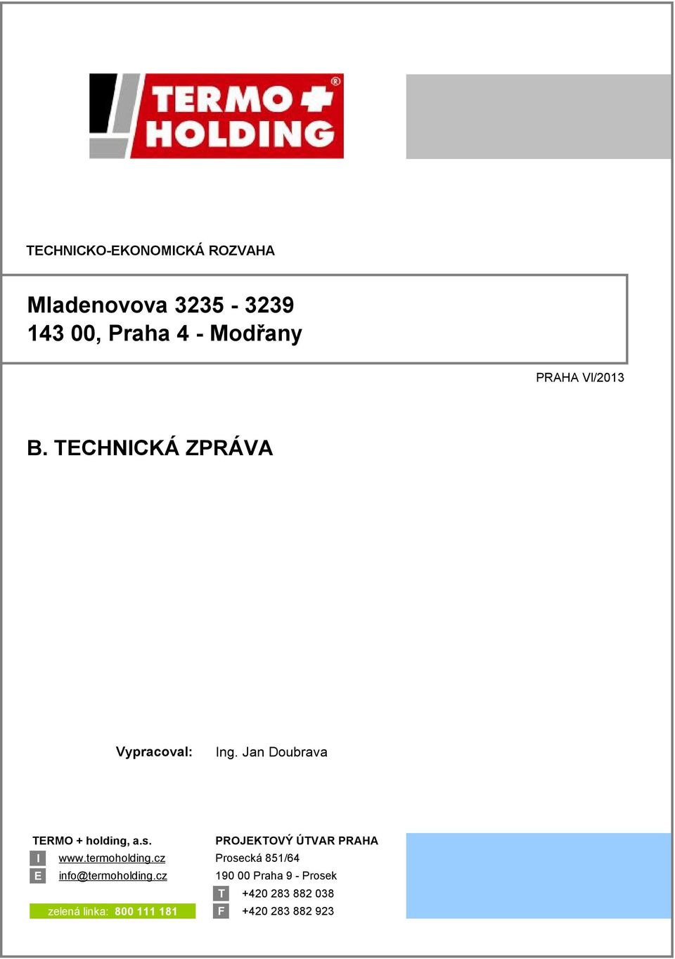 PROJEKTOVÝ ÚTVAR PRAHA I www.termoholding.cz Prosecká 851/64 E info@termoholding.