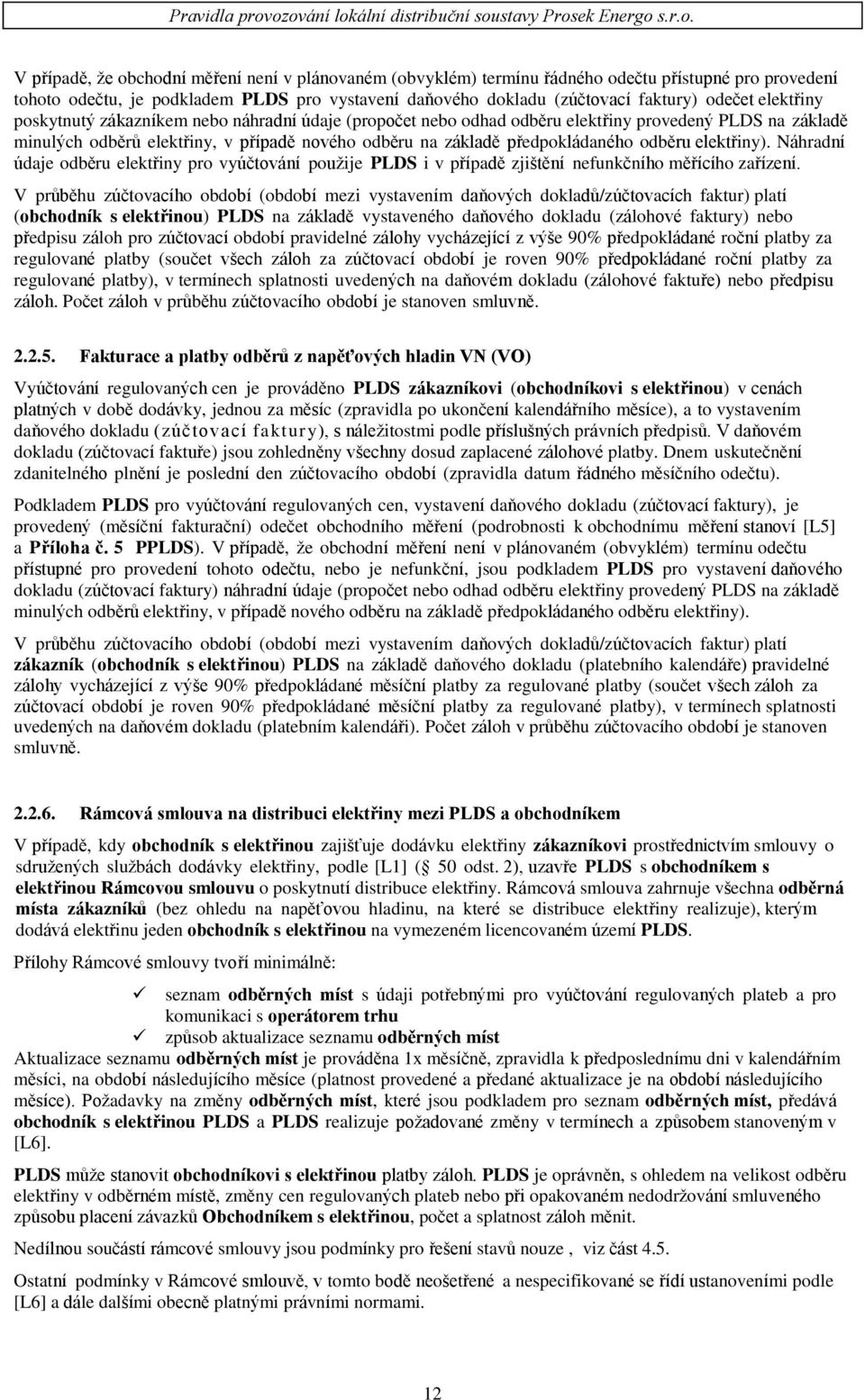 odběru elektřiny). Náhradní údaje odběru elektřiny pro vyúčtování použije PLDS i v případě zjištění nefunkčního měřícího zařízení.