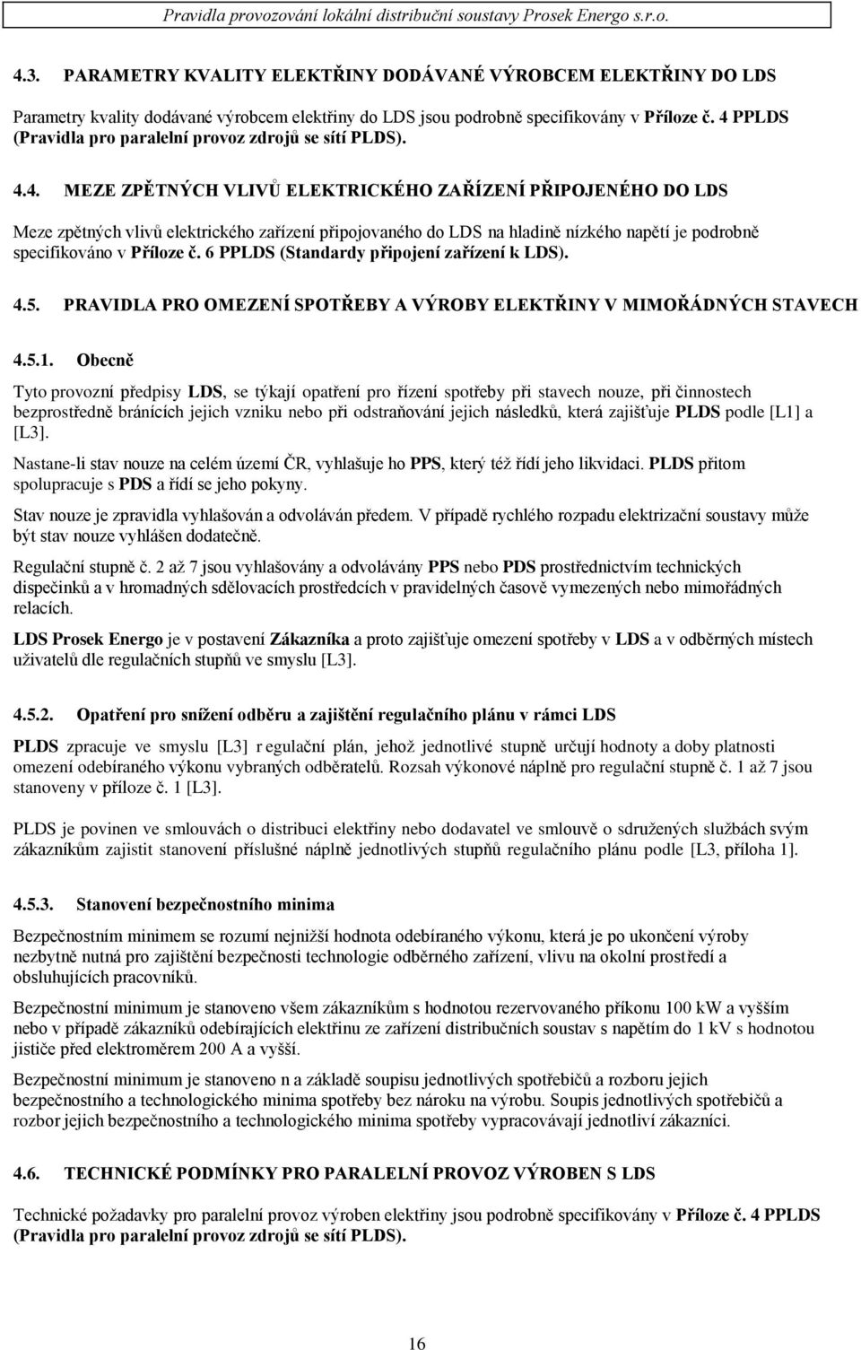 6 PPLDS (Standardy připojení zařízení k LDS). 4.5. PRAVIDLA PRO OMEZENÍ SPOTŘEBY A VÝROBY ELEKTŘINY V MIMOŘÁDNÝCH STAVECH 4.5.1.