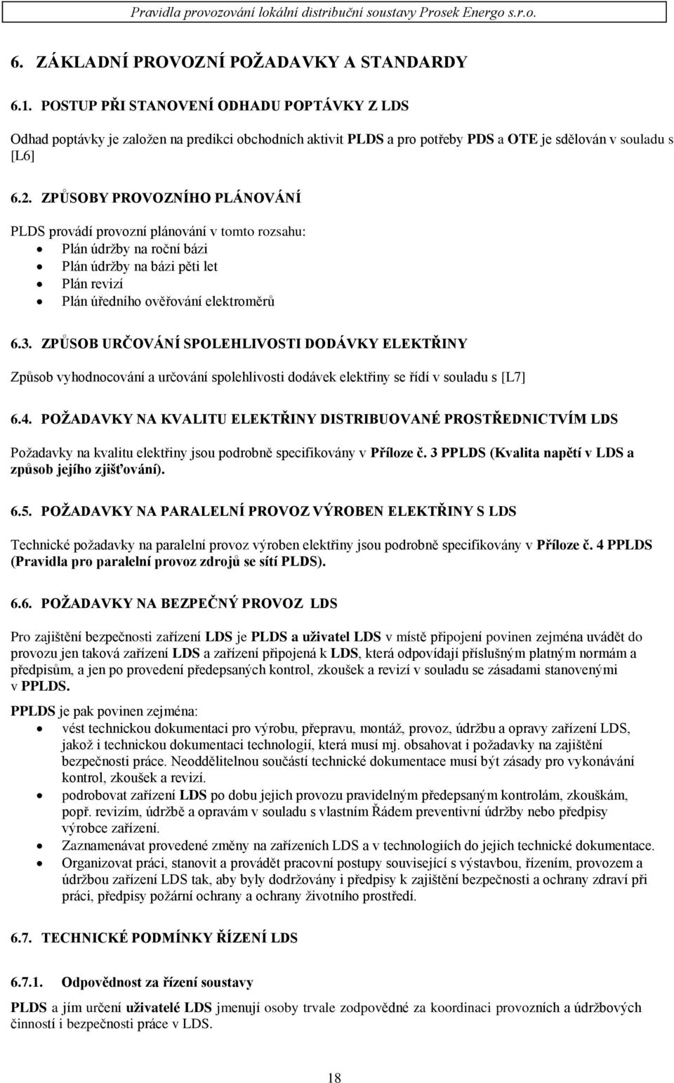 ZPŮSOBY PROVOZNÍHO PLÁNOVÁNÍ PLDS provádí provozní plánování v tomto rozsahu: Plán údržby na roční bázi Plán údržby na bázi pěti let Plán revizí Plán úředního ověřování elektroměrů 6.3.