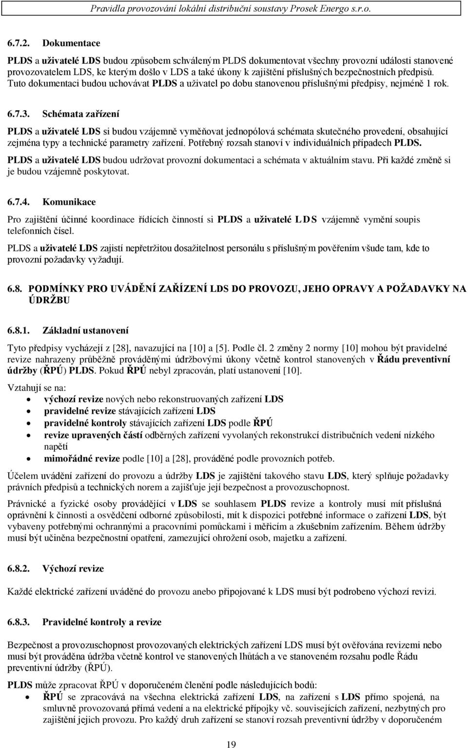 bezpečnostních předpisů. Tuto dokumentaci budou uchovávat PLDS a uživatel po dobu stanovenou příslušnými předpisy, nejméně 1 rok. 6.7.3.