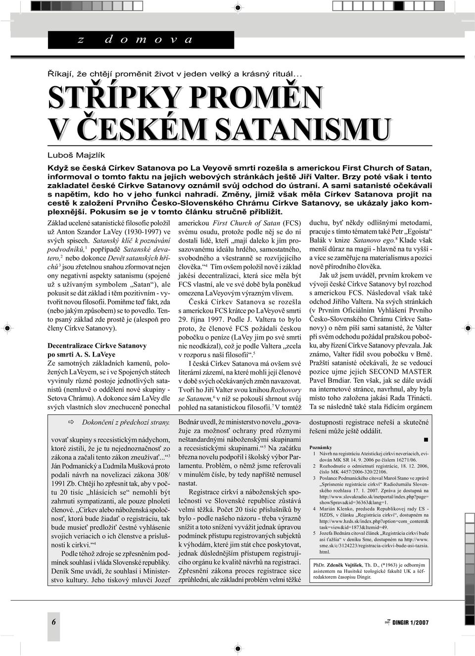 A sami satanisté oèekávali s napìtím, kdo ho v jeho funkci nahradí.