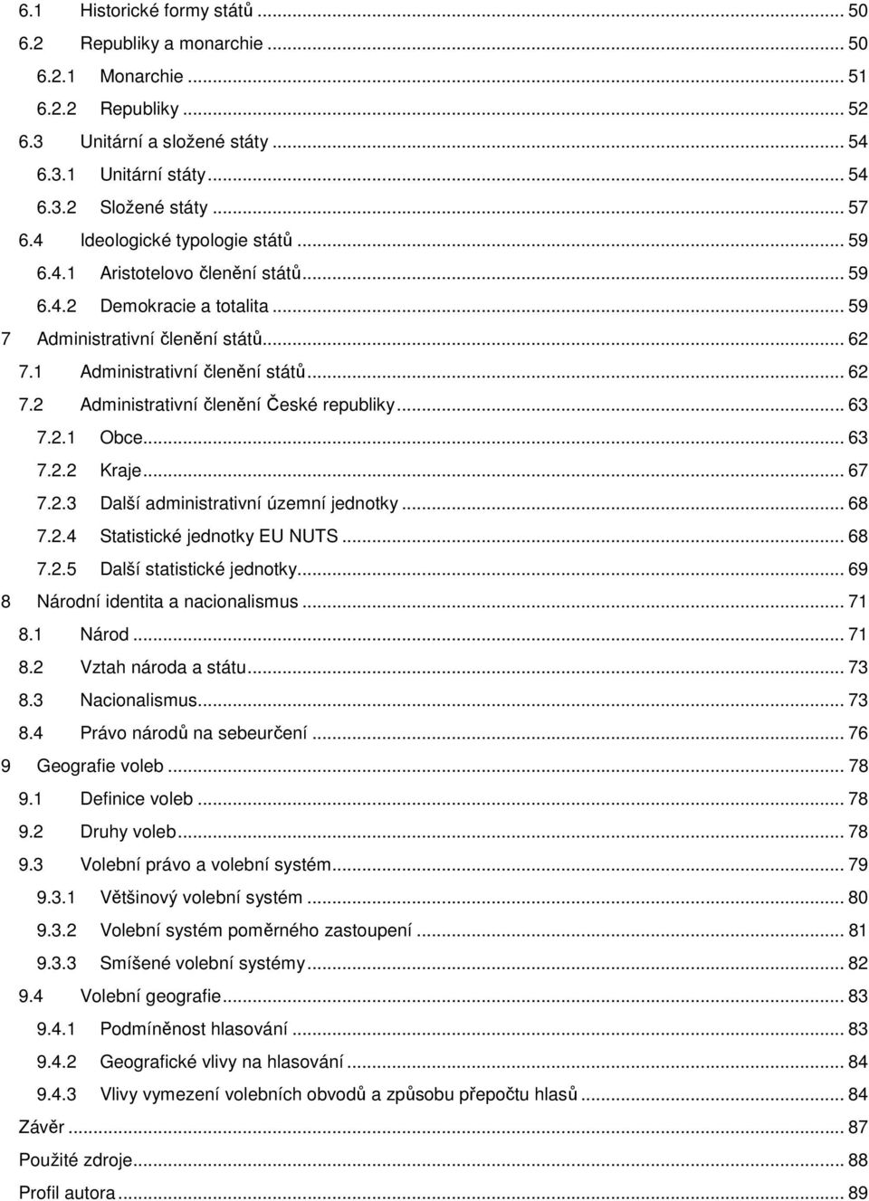 .. 63 7.2.1 Obce... 63 7.2.2 Kraje... 67 7.2.3 Další administrativní územní jednotky... 68 7.2.4 Statistické jednotky EU NUTS... 68 7.2.5 Další statistické jednotky.