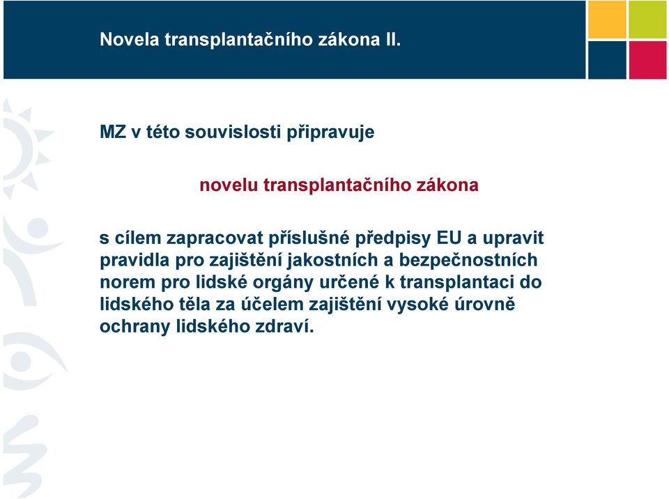 zapracovat příslušné předpisy EU a upravit pravidla pro zajištění jakostních a