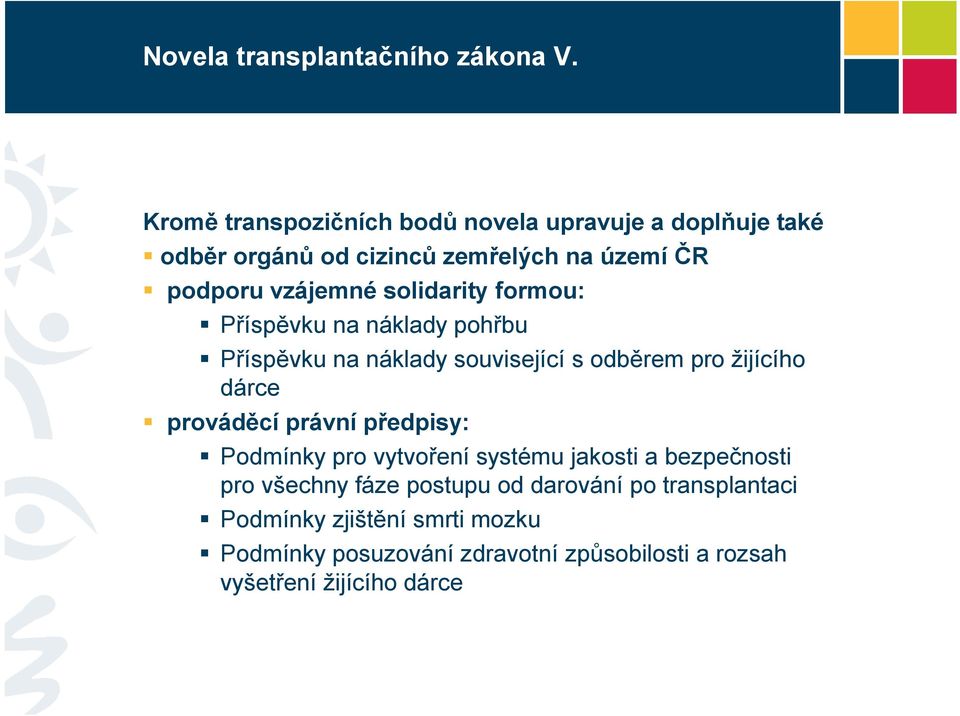 solidarity formou: Příspěvku na náklady pohřbu Příspěvku na náklady související s odběrem pro žijícího dárce prováděcí právní