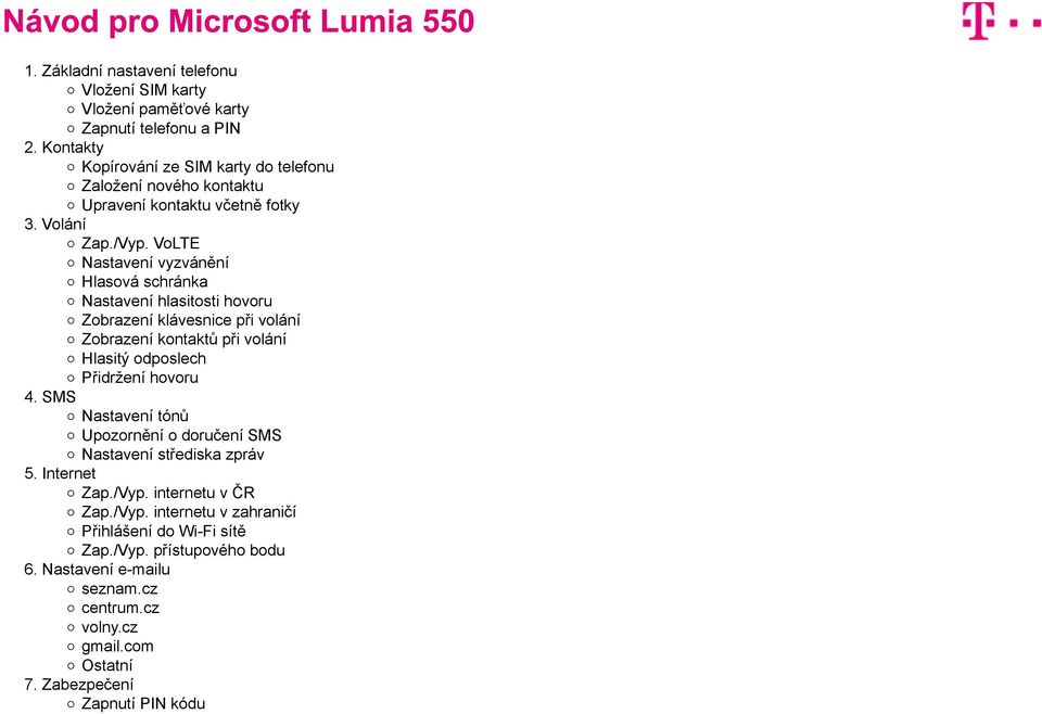 VoLTE Nastavení vyzvánění Hlasová schránka Nastavení hlasitosti hovoru Zobrazení klávesnice při volání Zobrazení kontaktů při volání Hlasitý odposlech Přidržení hovoru 4.