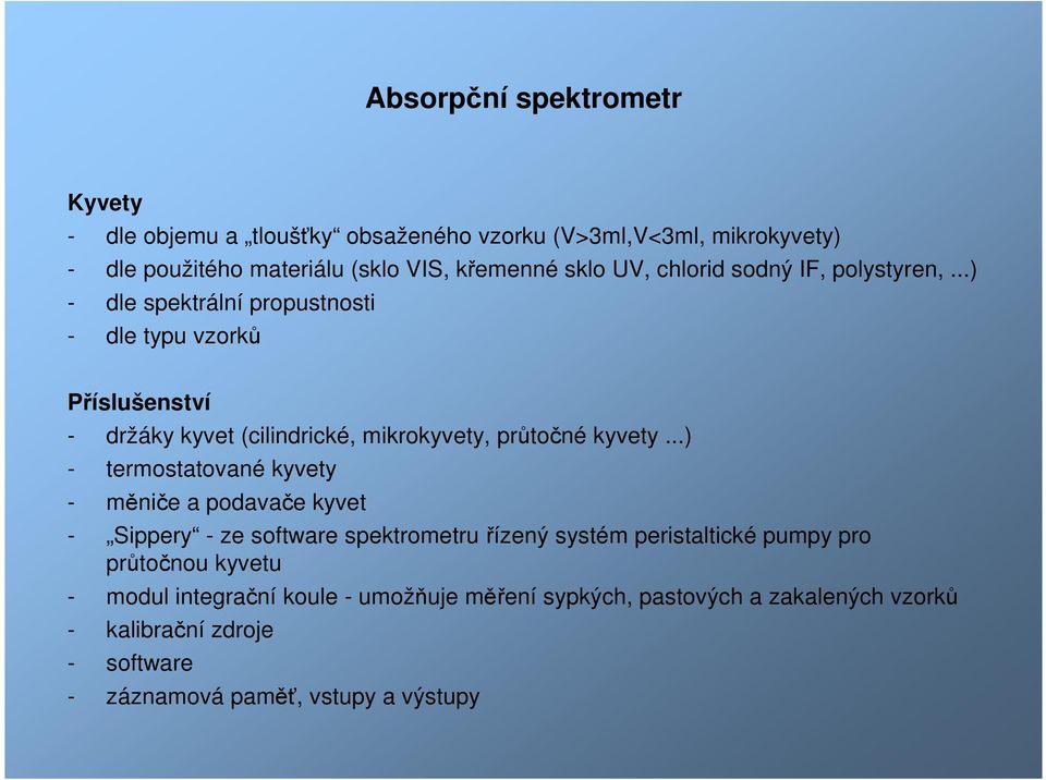 ..) - dle spektrální propustnosti - dle typu vzorků Příslušenství - držáky kyvet (cilindrické, mikrokyvety, průtočné kyvety.