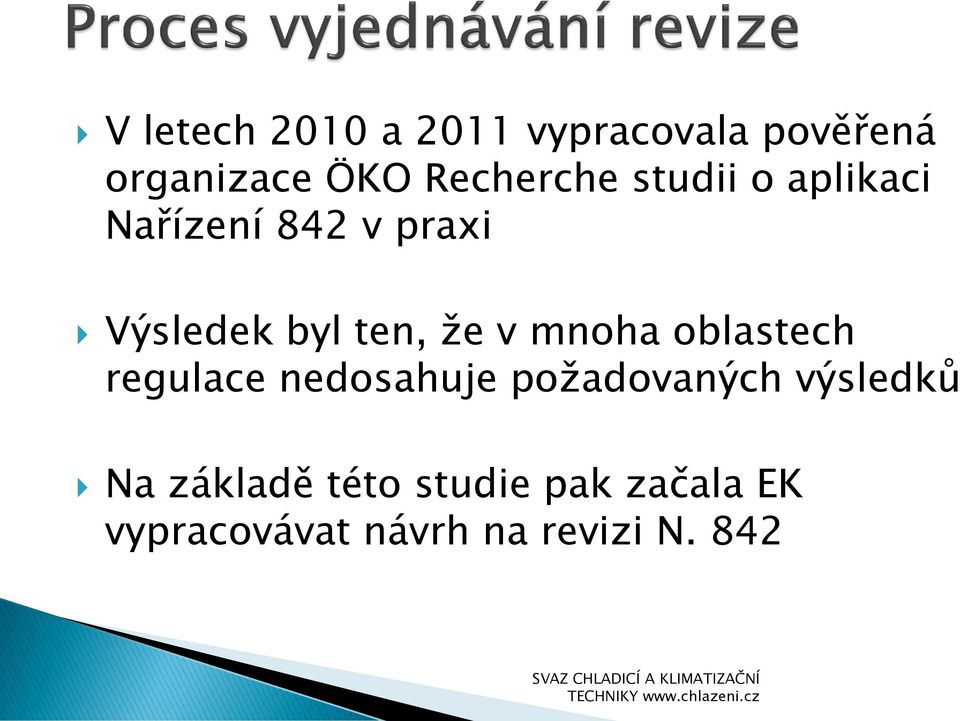 ten, že v mnoha oblastech regulace nedosahuje požadovaných