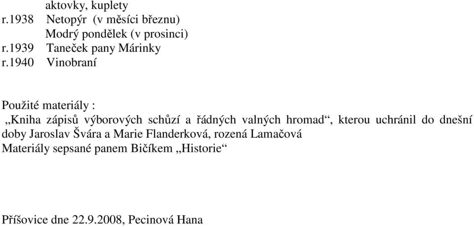 1940 Vinobraní Použité materiály : Kniha zápisů výborových schůzí a řádných valných