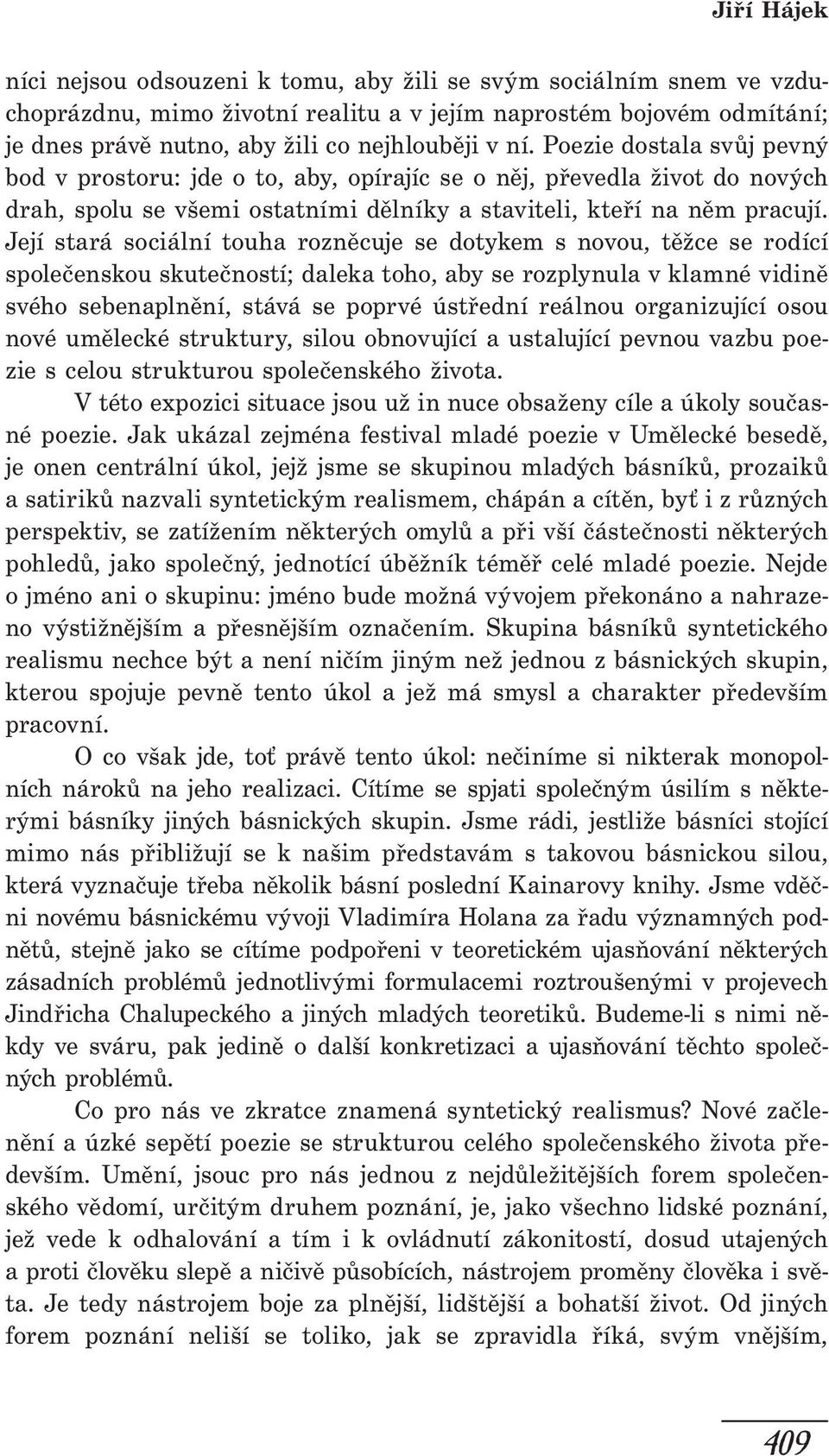 Její stará sociální touha rozněcuje se dotykem s novou, těžce se rodící společenskou skutečností; daleka toho, aby se rozplynula v klamné vidině svého sebenaplnění, stává se poprvé ústřední reálnou